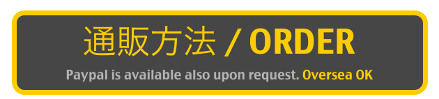 通販方法 / ORDER
Paypal is available also upon request. Oversea OK