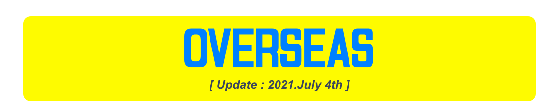 OVERSEAS
[ Update : 2021.July 4th ]