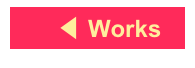 　◀︎ Works  