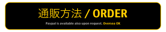 通販方法 / ORDER
Paypal is available also upon request. Oversea OK