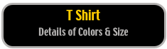 T Shirt 
Details of Colors & Size