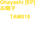 Ohayashi [EP]
お囃子
No, : TAM010

Artist : Takuya Angel

release : Dec.09.2022

Tribal, Industrial, Techno